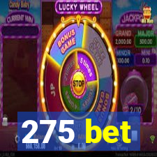 275 bet